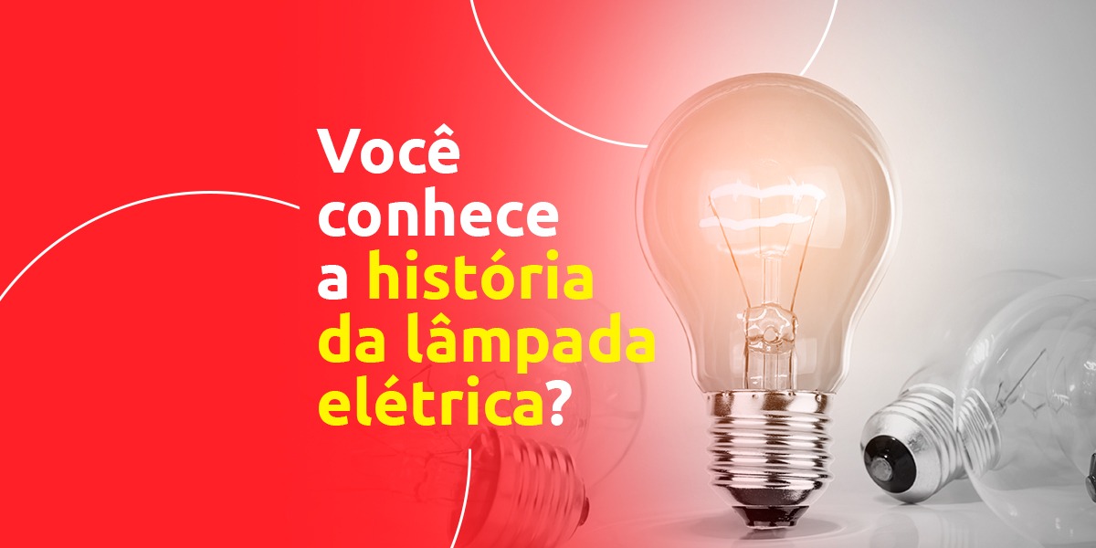 Você conhece a história da Lâmpada Elétrica? - Blog da G-light - Tudo sobre  lâmpadas LED e artigos de iluminação